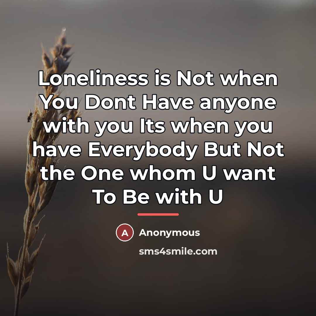 “Loneliness is Not when You Dont Have anyone with you…” quote by Anonymous