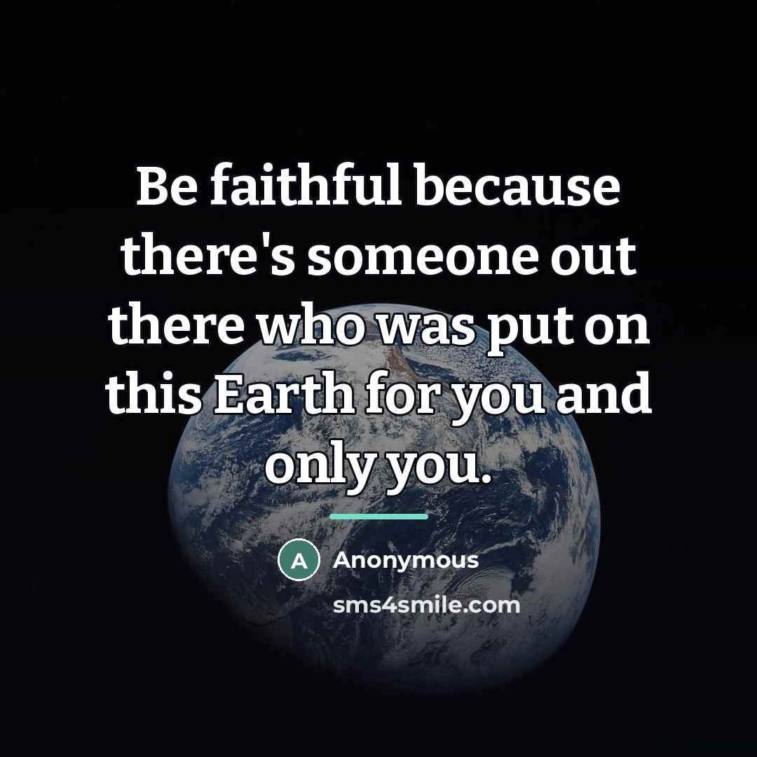 “Be faithful because there's someone out there who was put…” quote by Anonymous