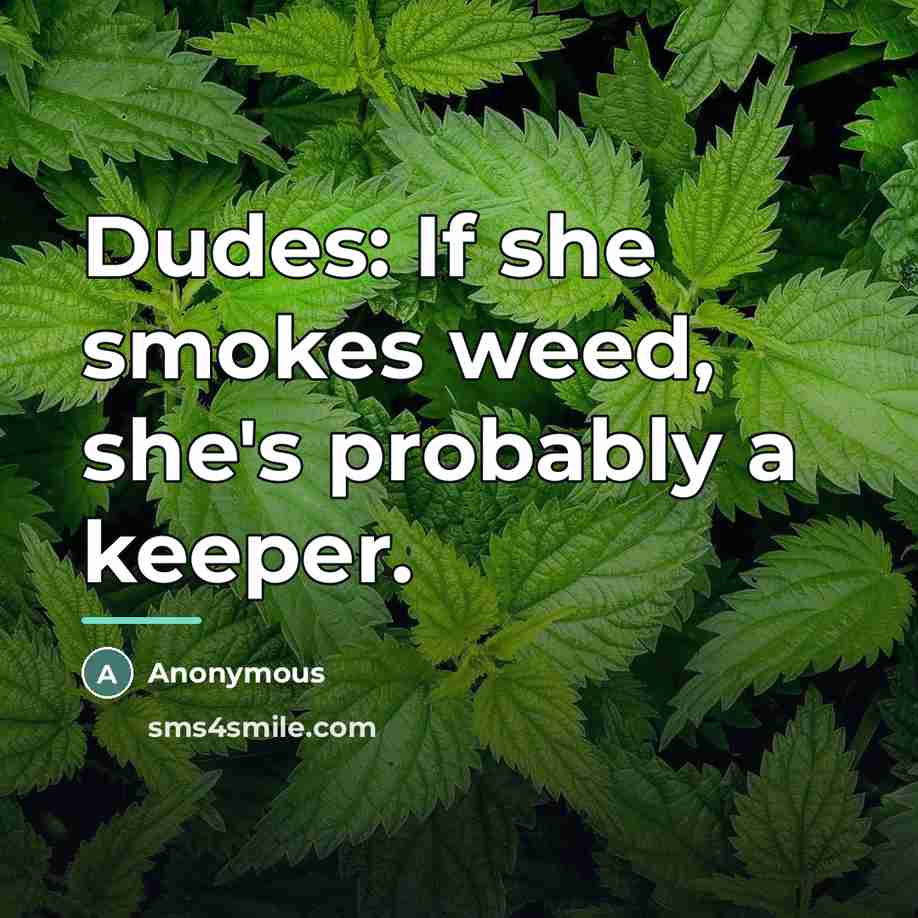 “Dudes: If she smokes weed, she's probably a keeper.…” quote by Anonymous