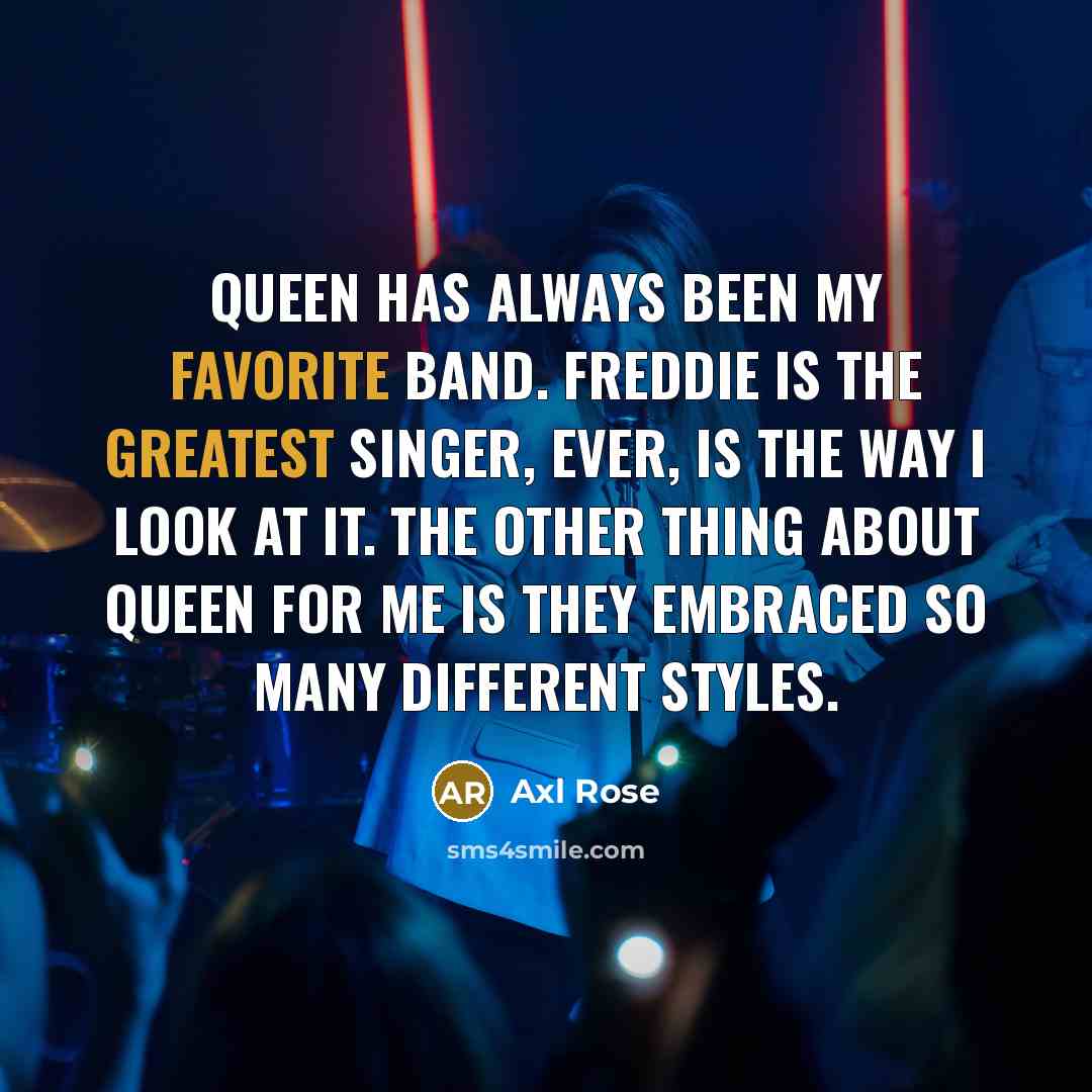 “Queen has always been my favorite band. Freddie is the…” quote by Axl Rose