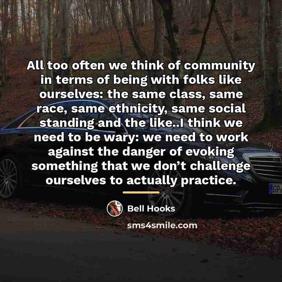 “All too often we think of community in terms of…” quote by Bell Hooks