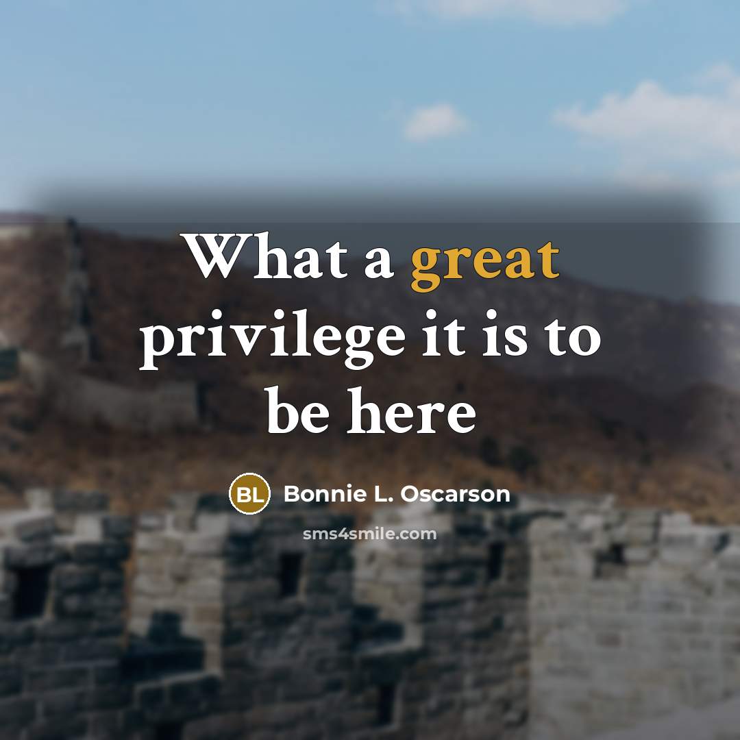 “What a great privilege it is to be here…” quote by Bonnie L. Oscarson