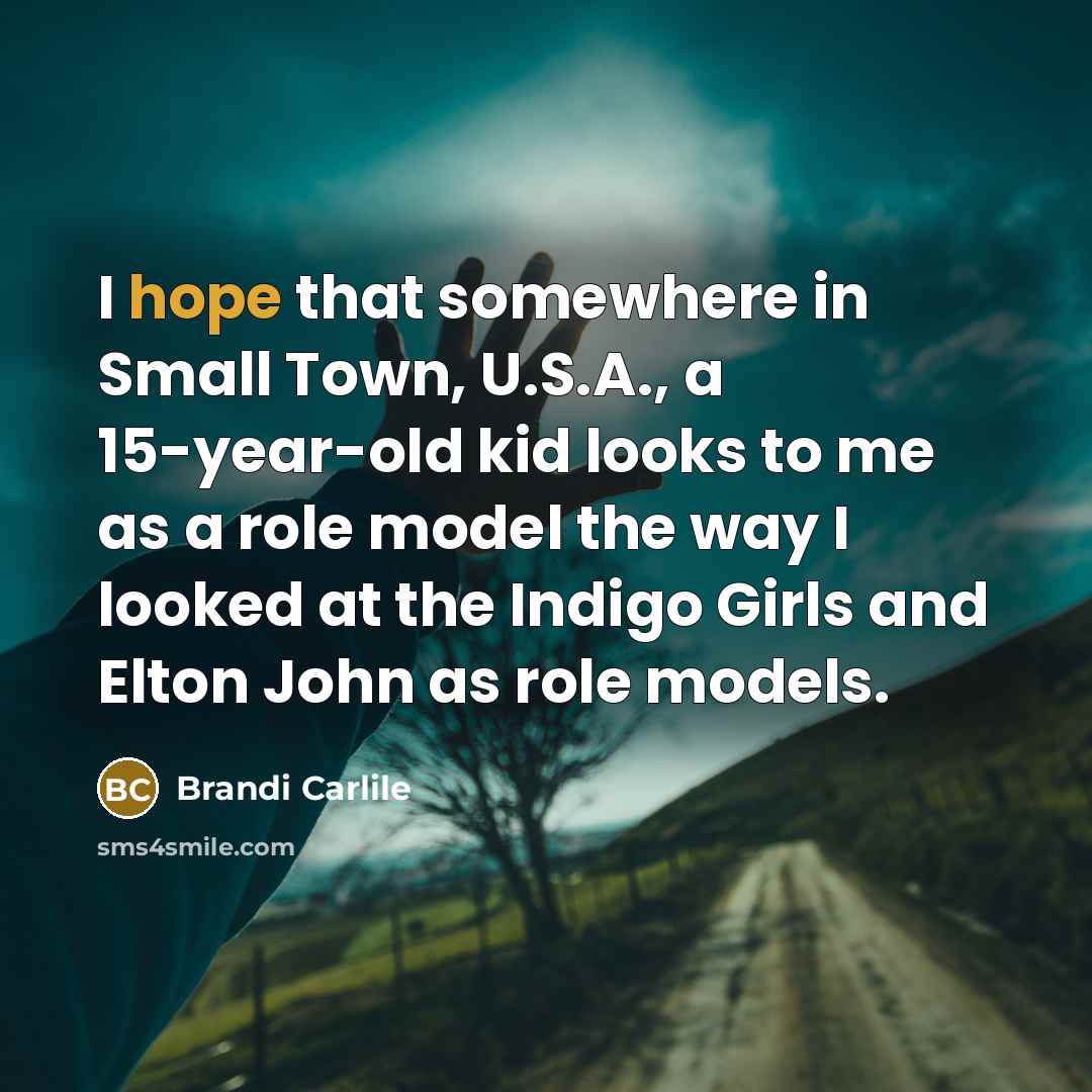 “I hope that somewhere in Small Town, U.S.A., a 15-year-old…” quote by Brandi Carlile