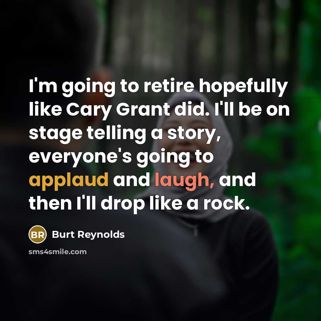 “I'm going to retire hopefully like Cary Grant did. I'll…” quote by Burt Reynolds