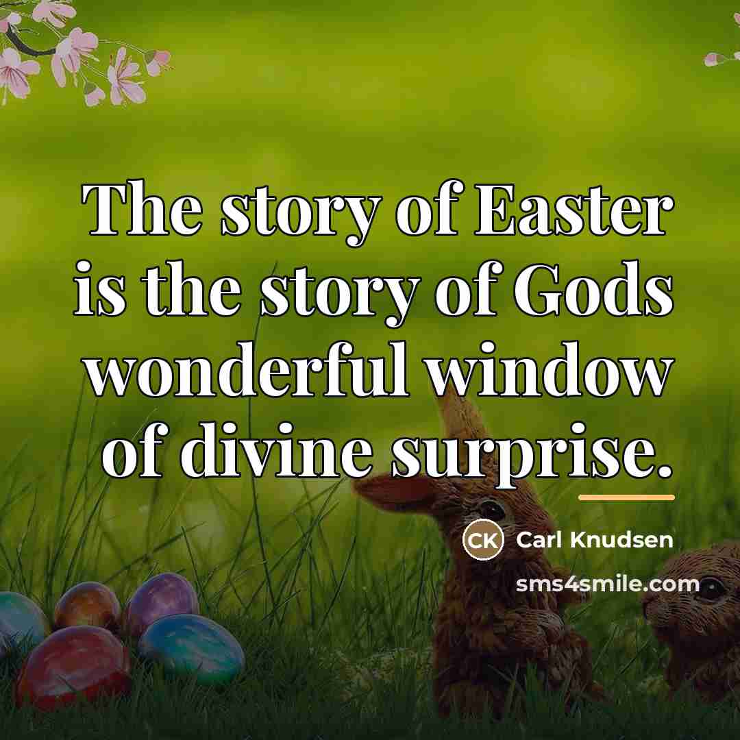 “The story of Easter is the story of Gods wonderful…” quote by Carl Knudsen