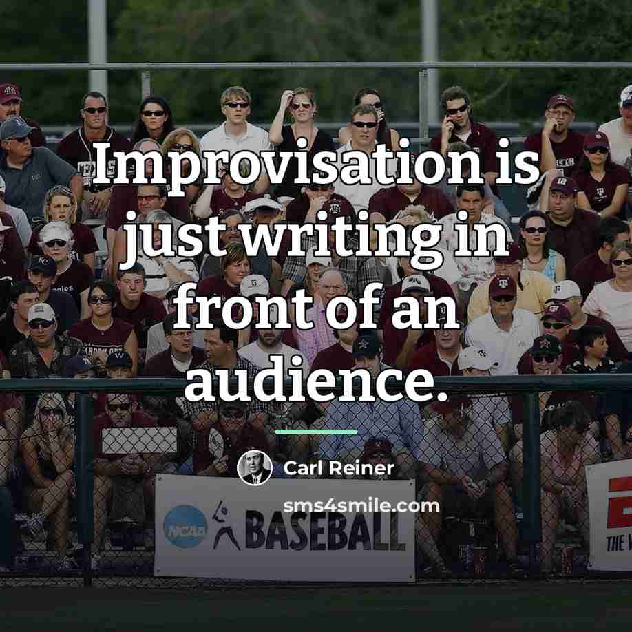 “Improvisation is just writing in front of an audience.…” quote by Carl Reiner