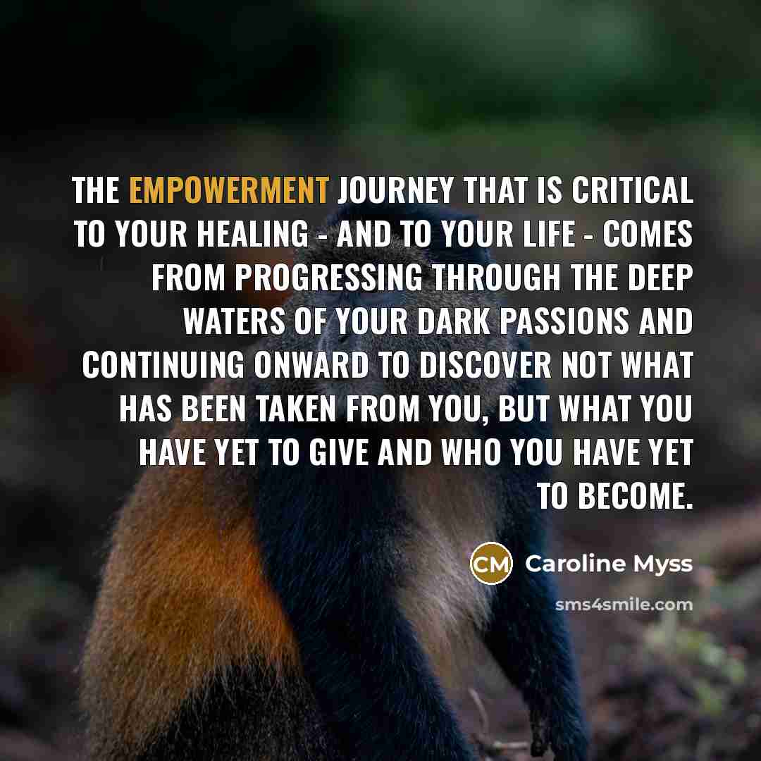 “The empowerment journey that is critical to your healing -…” quote by Caroline Myss