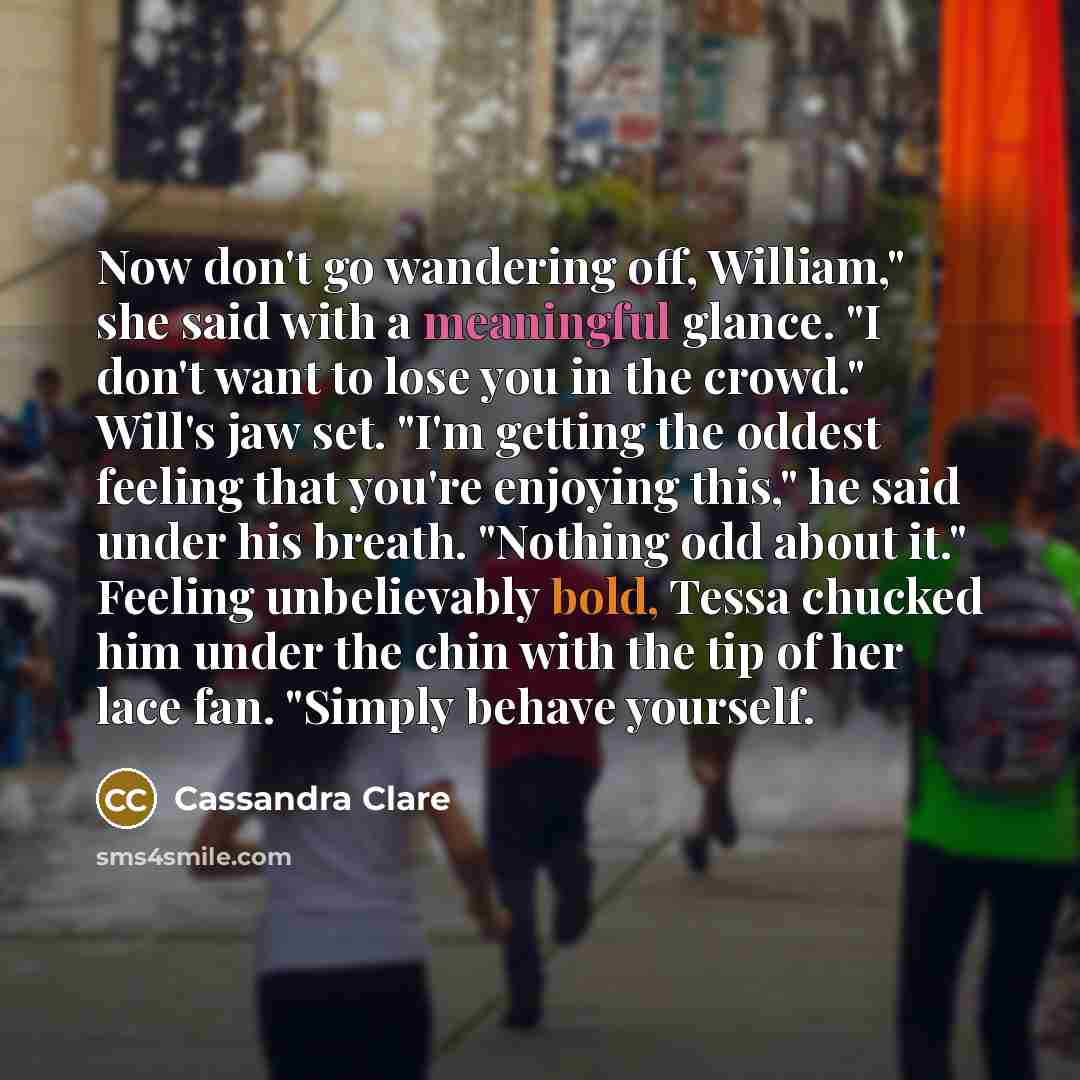 “Now don't go wandering off, William," she said with a…” quote by Cassandra Clare