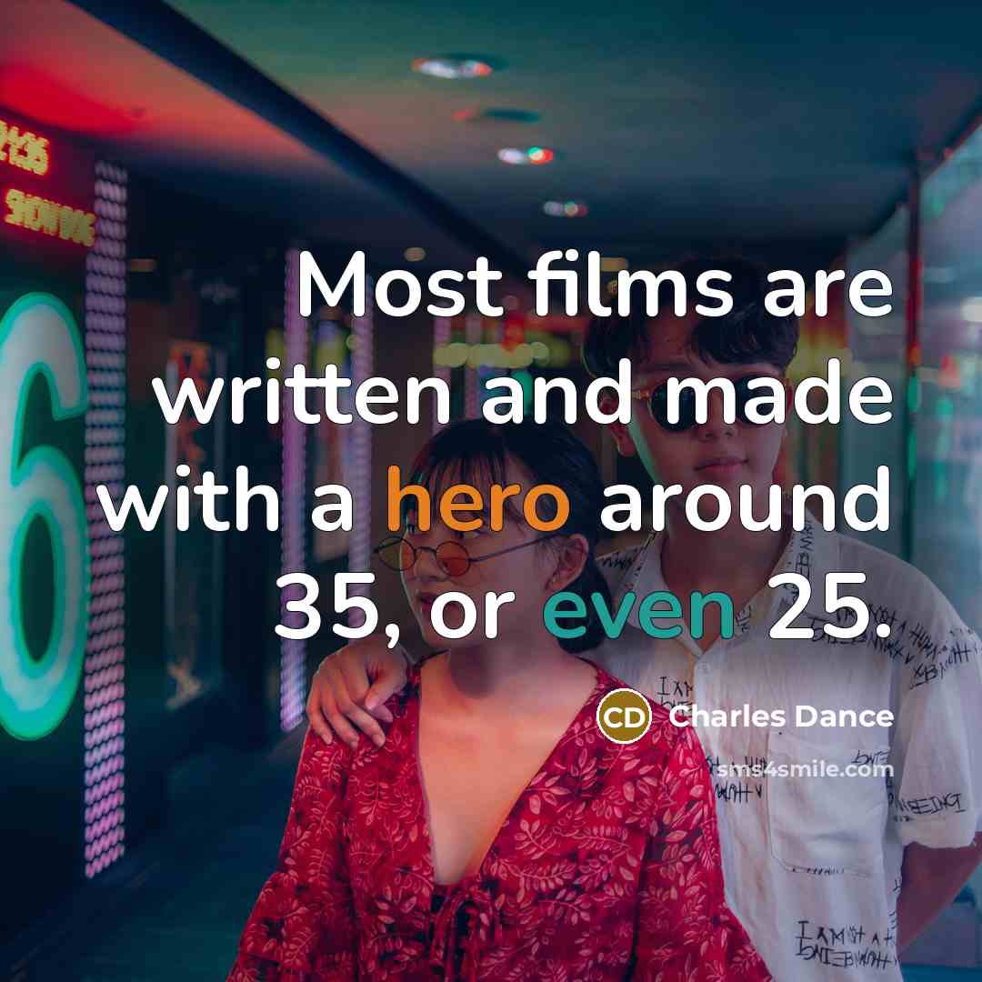 “Most films are written and made with a hero around…” quote by Charles Dance