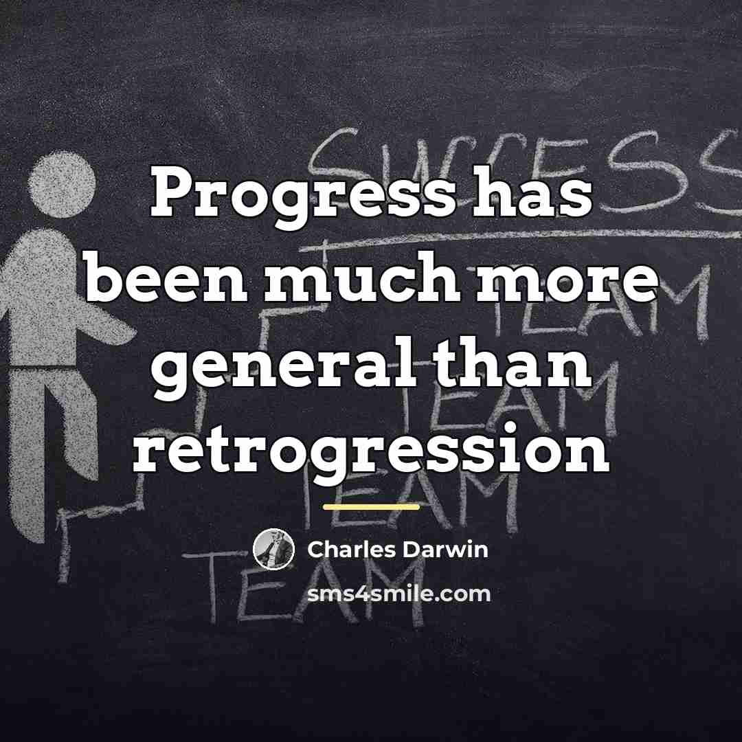 “Progress has been much more general than retrogression…” quote by Charles Darwin