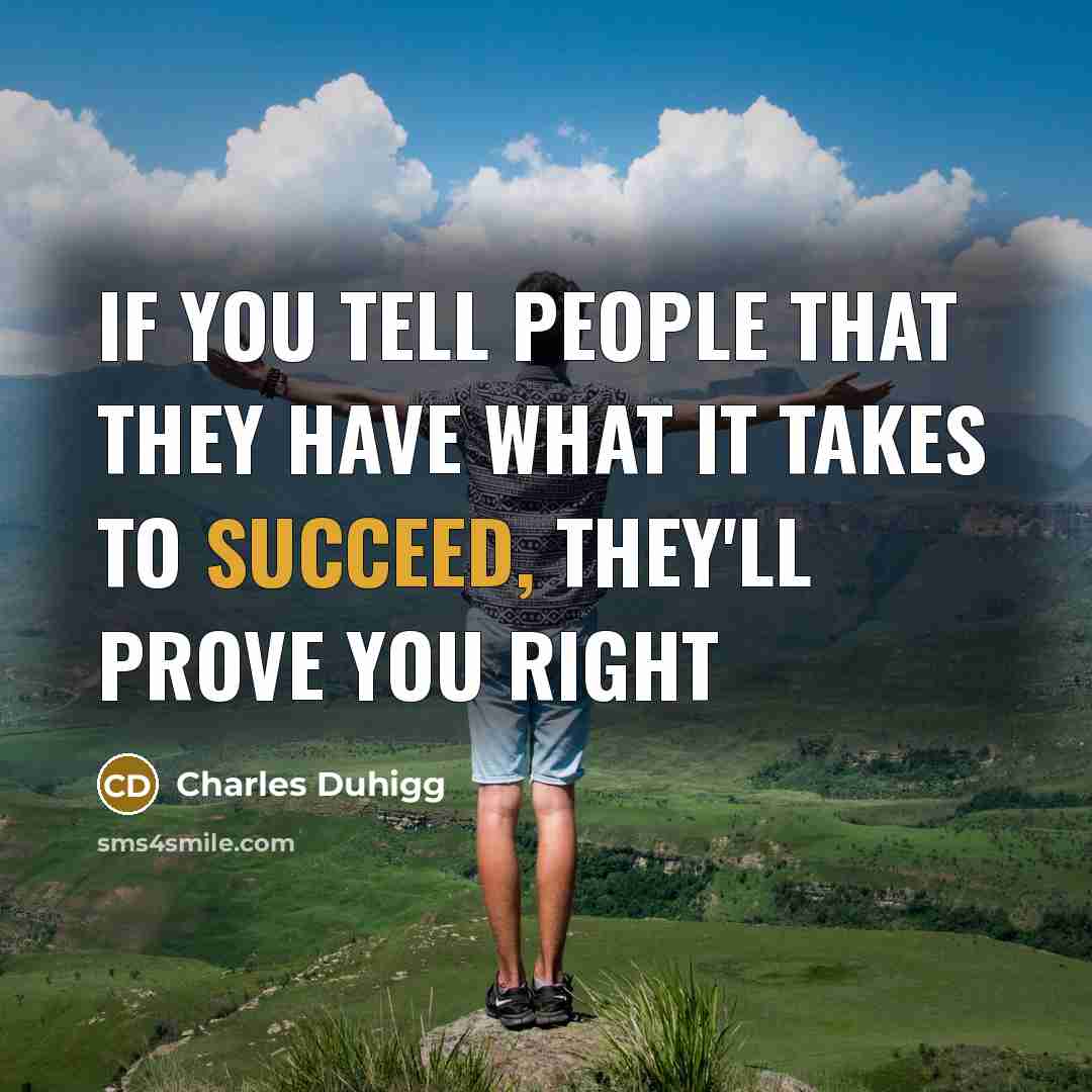 “If you tell people that they have what it takes…” quote by Charles Duhigg