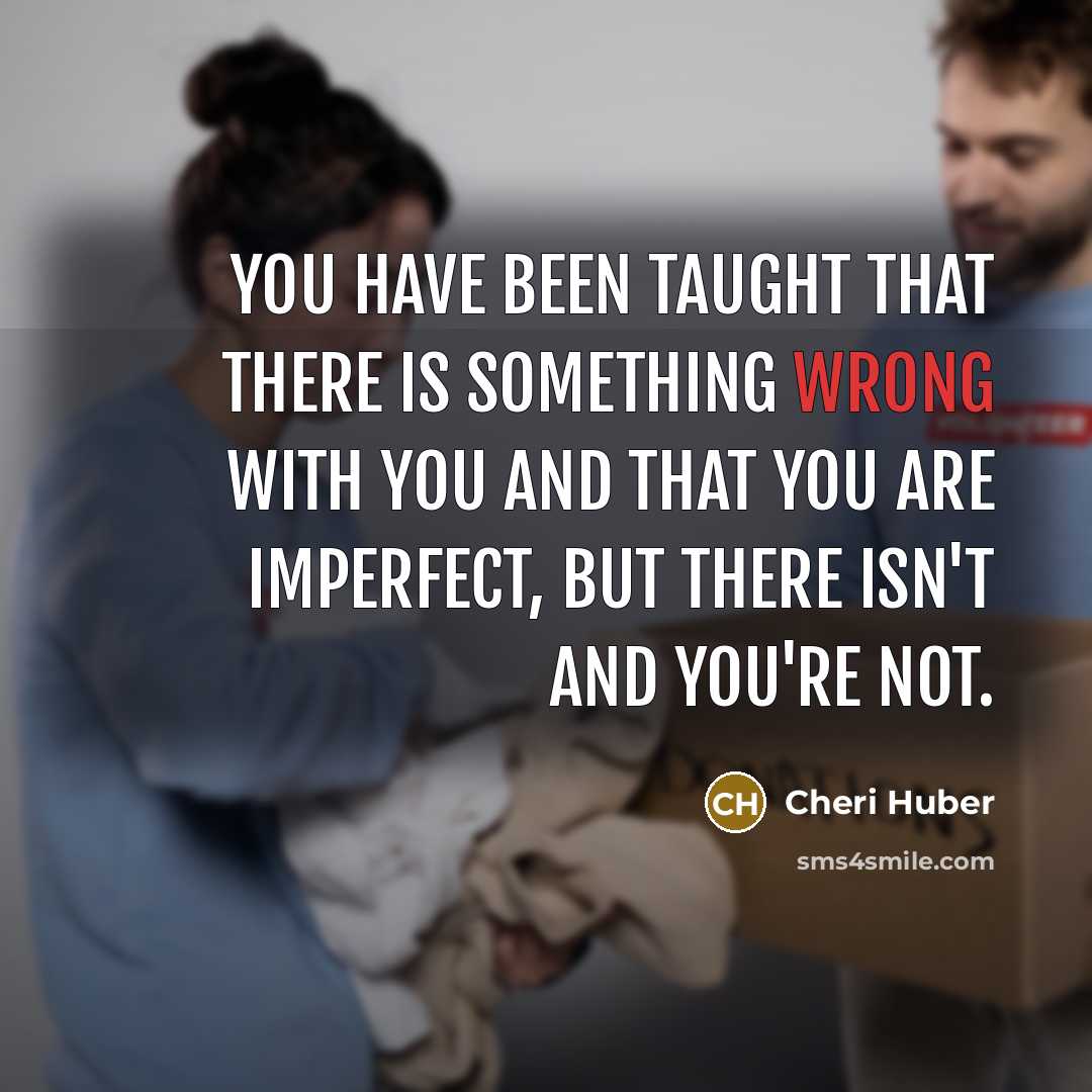 “You have been taught that there is something wrong with…” quote by Cheri Huber