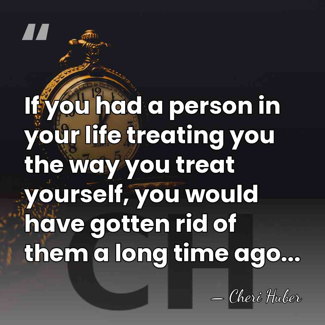 If you had a person in your life treating you the way&hellip; - Cheri Huber