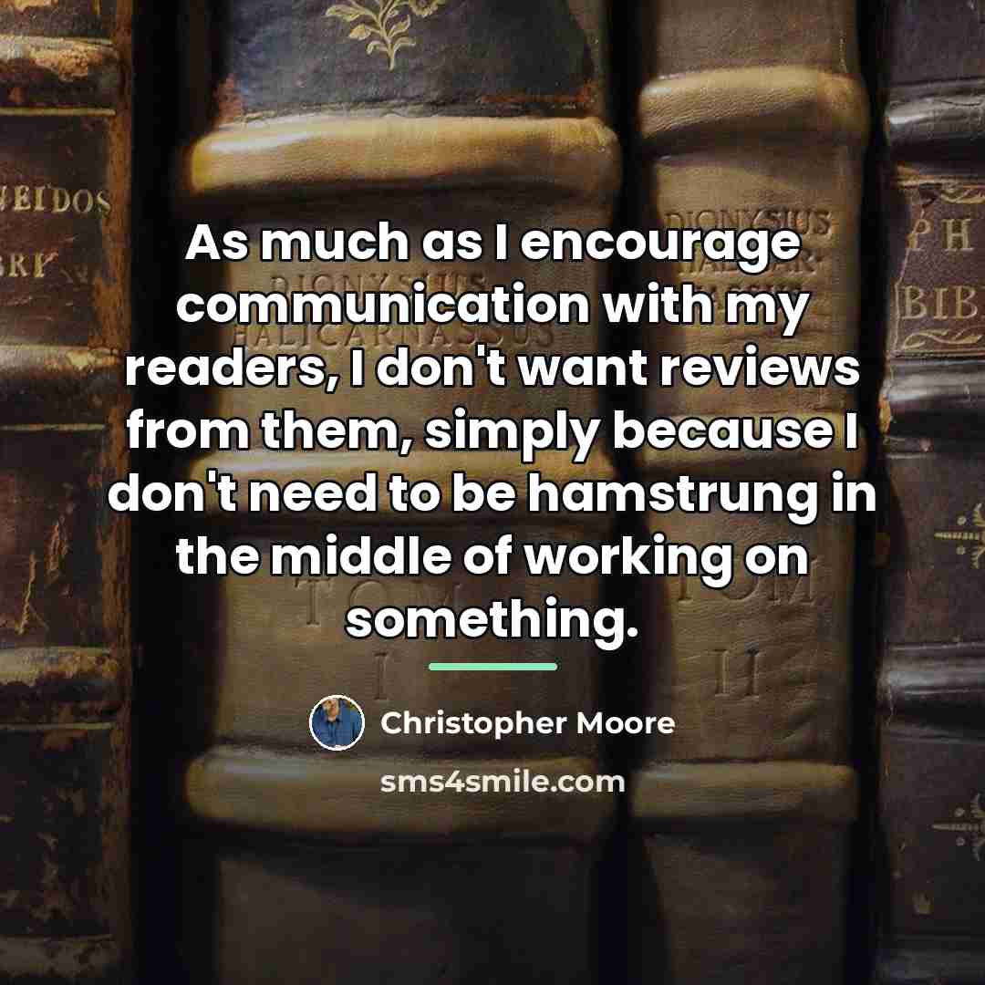 “As much as I encourage communication with my readers, I…” quote by Christopher Moore