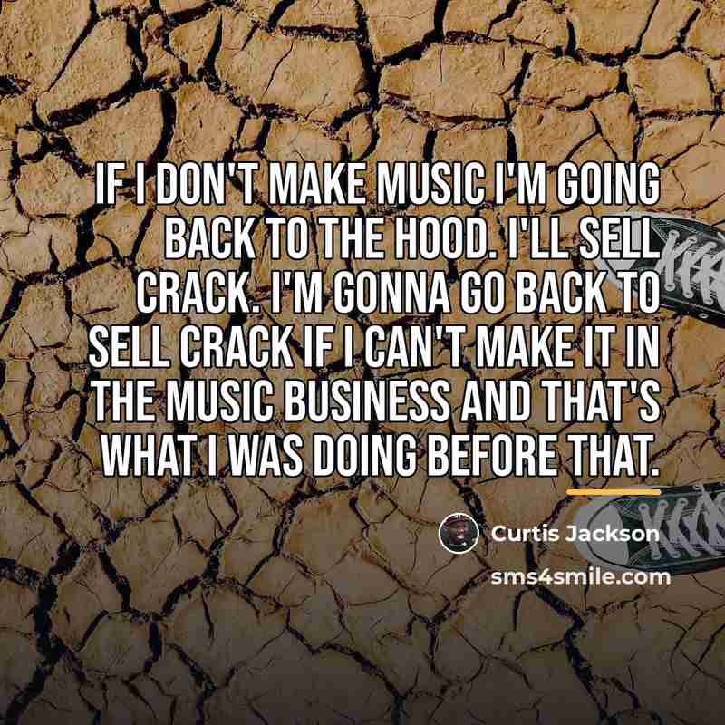 “If I don't make music I'm going back to the…” quote by Curtis Jackson