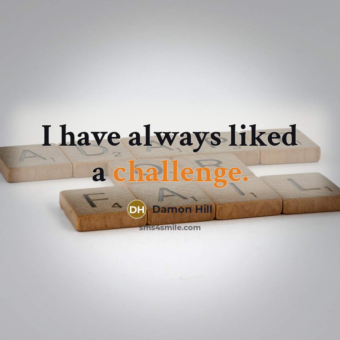 “I have always liked a challenge.…” quote by Damon Hill