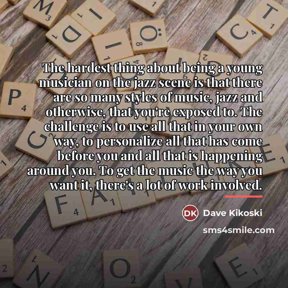 “The hardest thing about being a young musician on the…” quote by Dave Kikoski