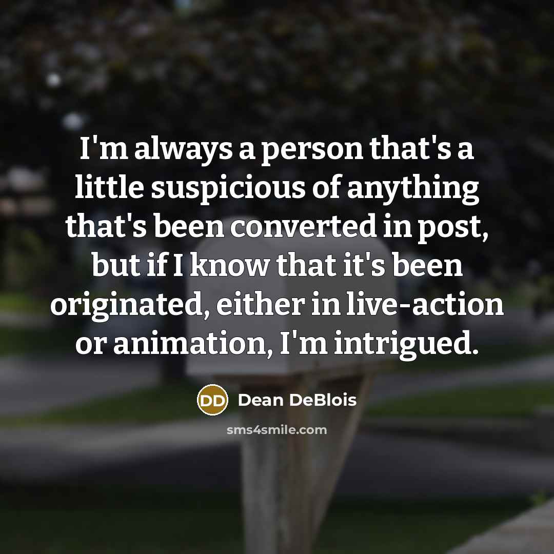 “I'm always a person that's a little suspicious of anything…” quote by Dean DeBlois