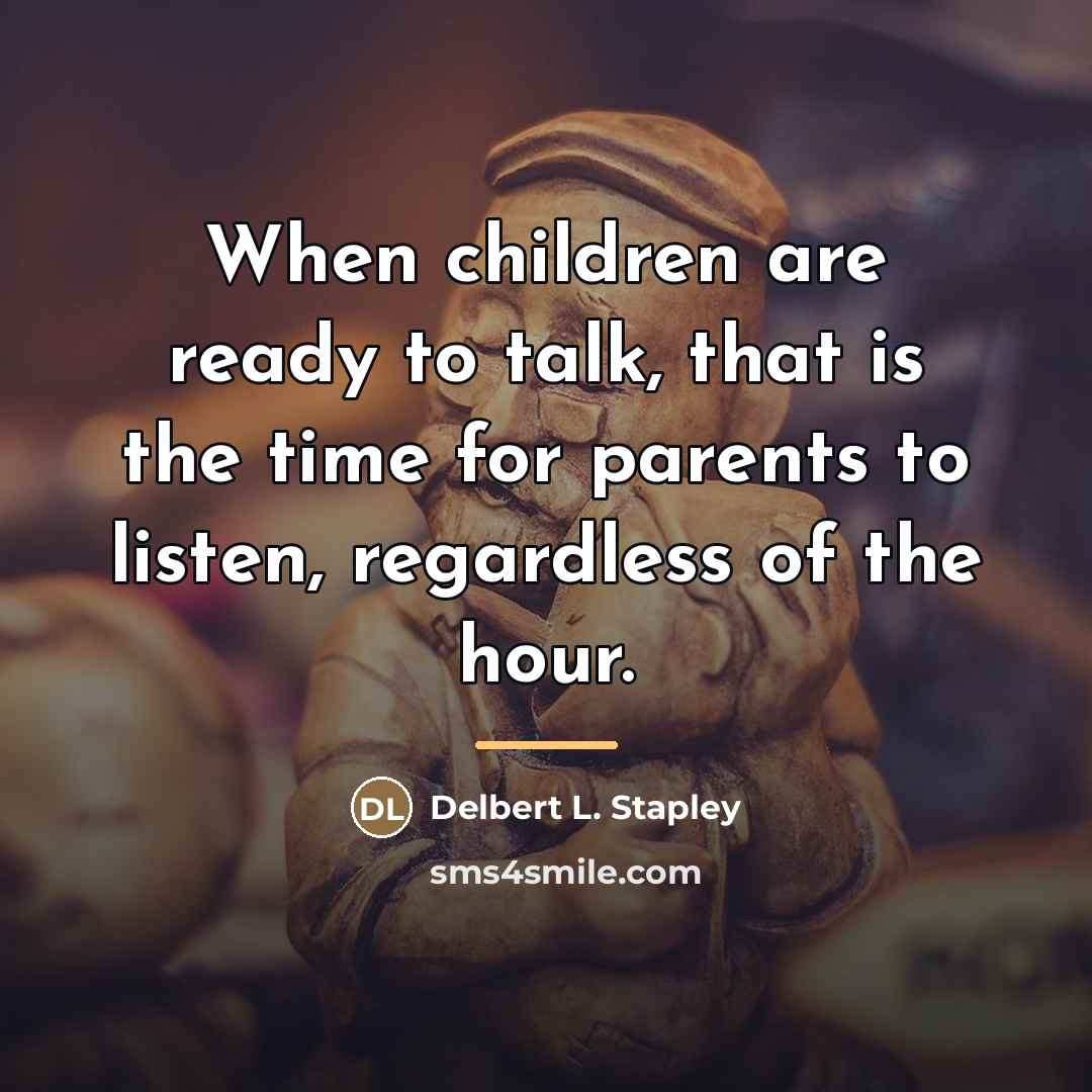 “When children are ready to talk, that is the time…” quote by Delbert L. Stapley
