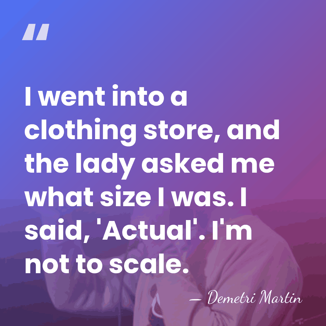 I went into a clothing store, and the lady asked me what&hellip; - Demetri Martin
