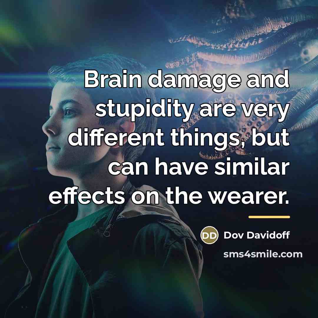 “Brain damage and stupidity are very different things, but can…” quote by Dov Davidoff