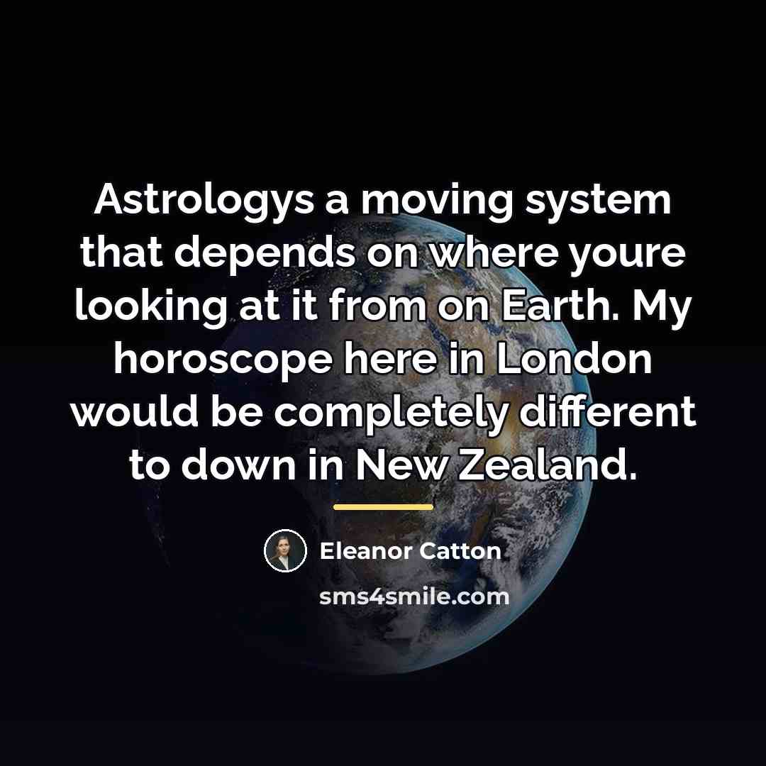 “Astrologys a moving system that depends on where youre looking…” quote by Eleanor Catton