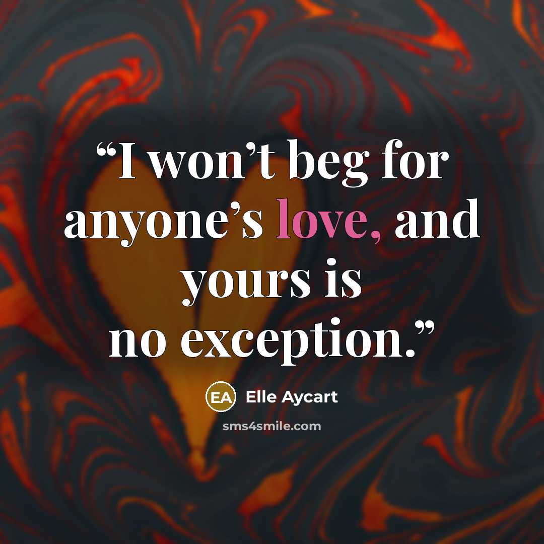 “I won’t beg for anyone’s love, and yours is no exception.” quote by Elle Aycart
