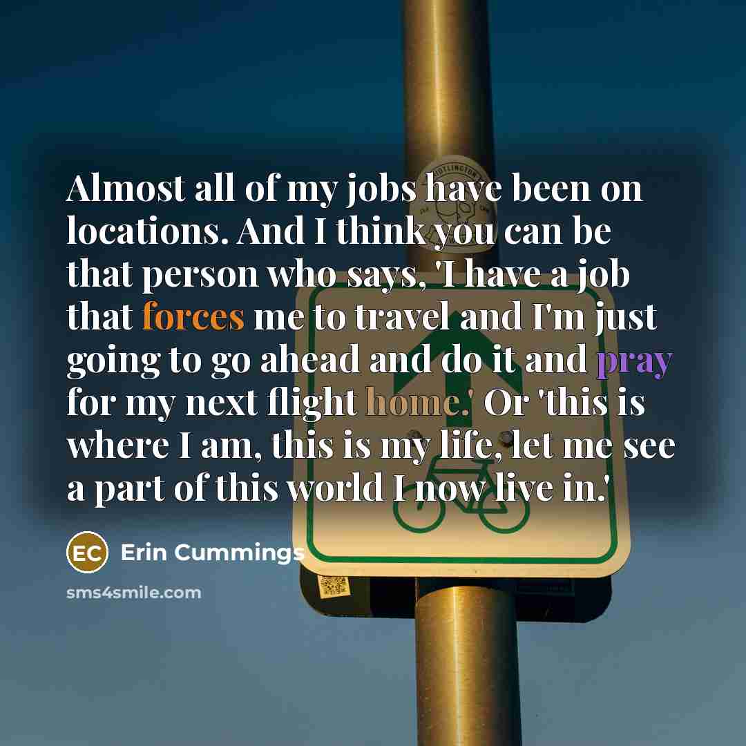 “Almost all of my jobs have been on locations. And…” quote by Erin Cummings