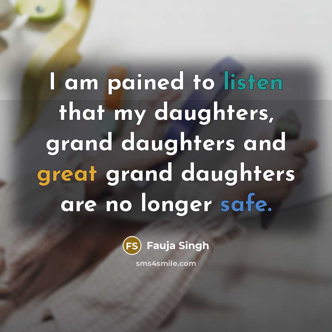 “I am pained to listen that my daughters, grand daughters…” quote by Fauja Singh