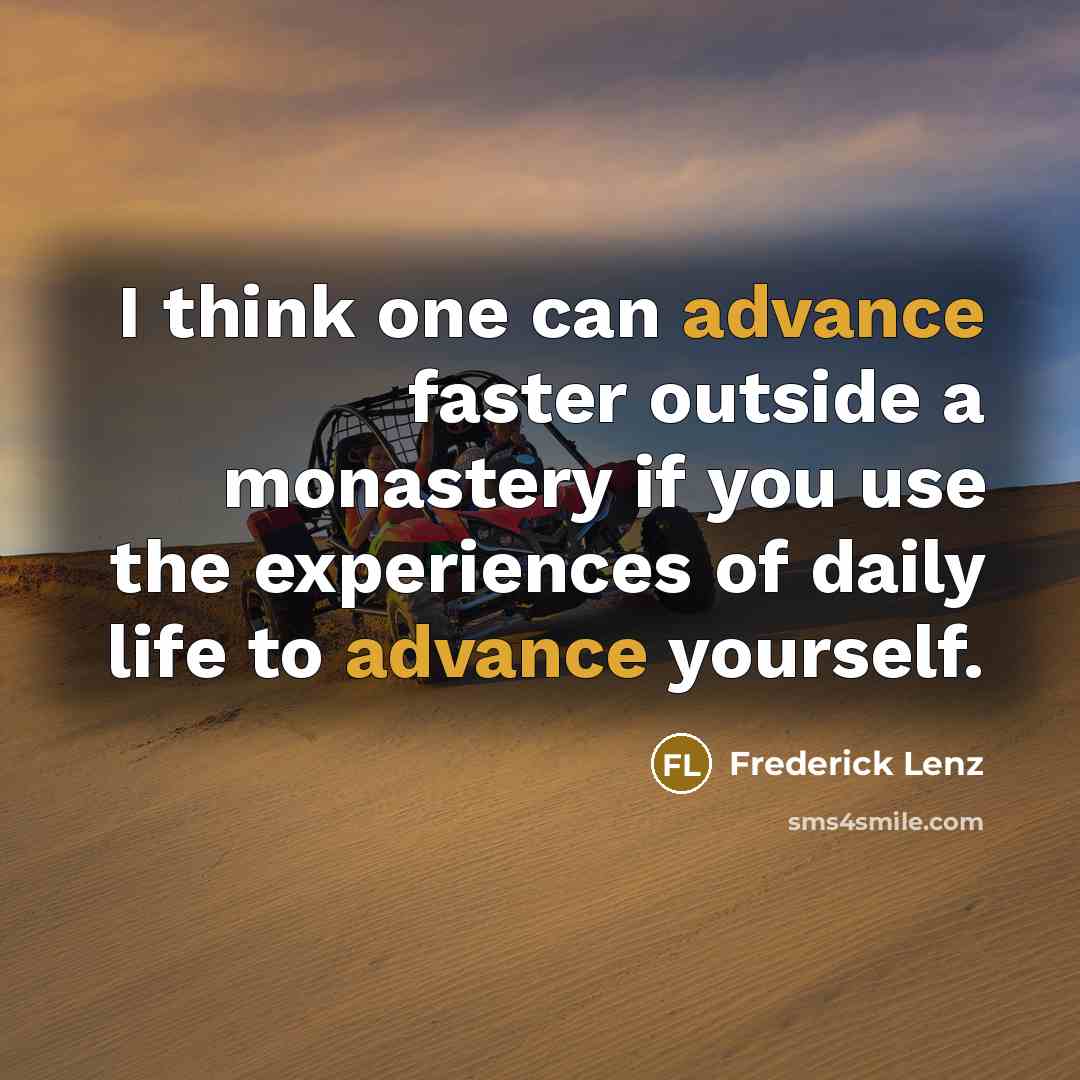 “I think one can advance faster outside a monastery if…” quote by Frederick Lenz