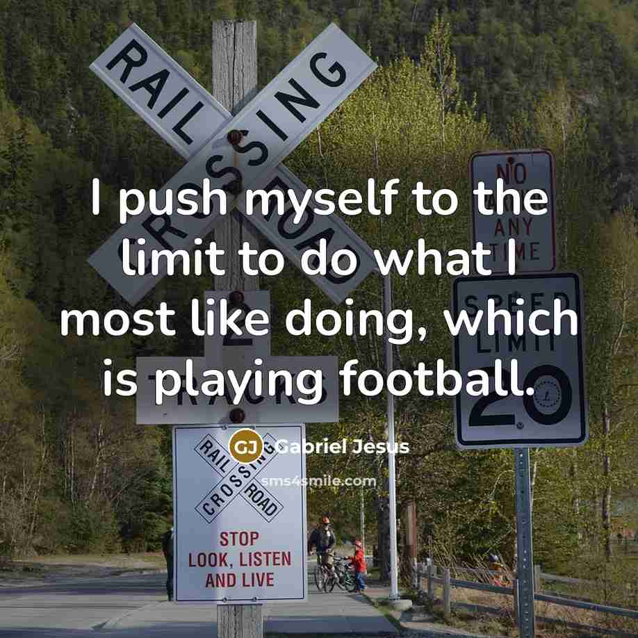 “I push myself to the limit to do what I…” quote by Gabriel Jesus