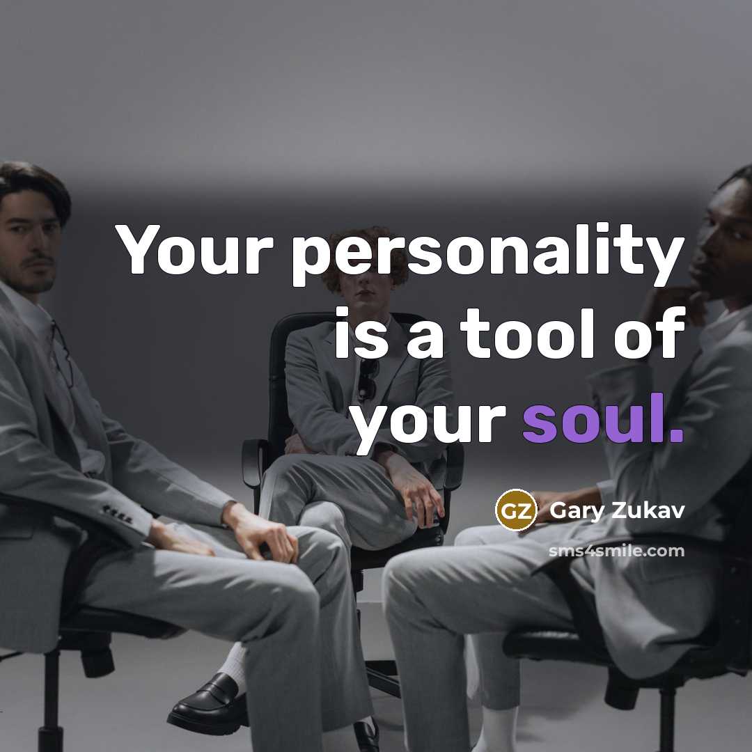 “Your personality is a tool of your soul.…” quote by Gary Zukav