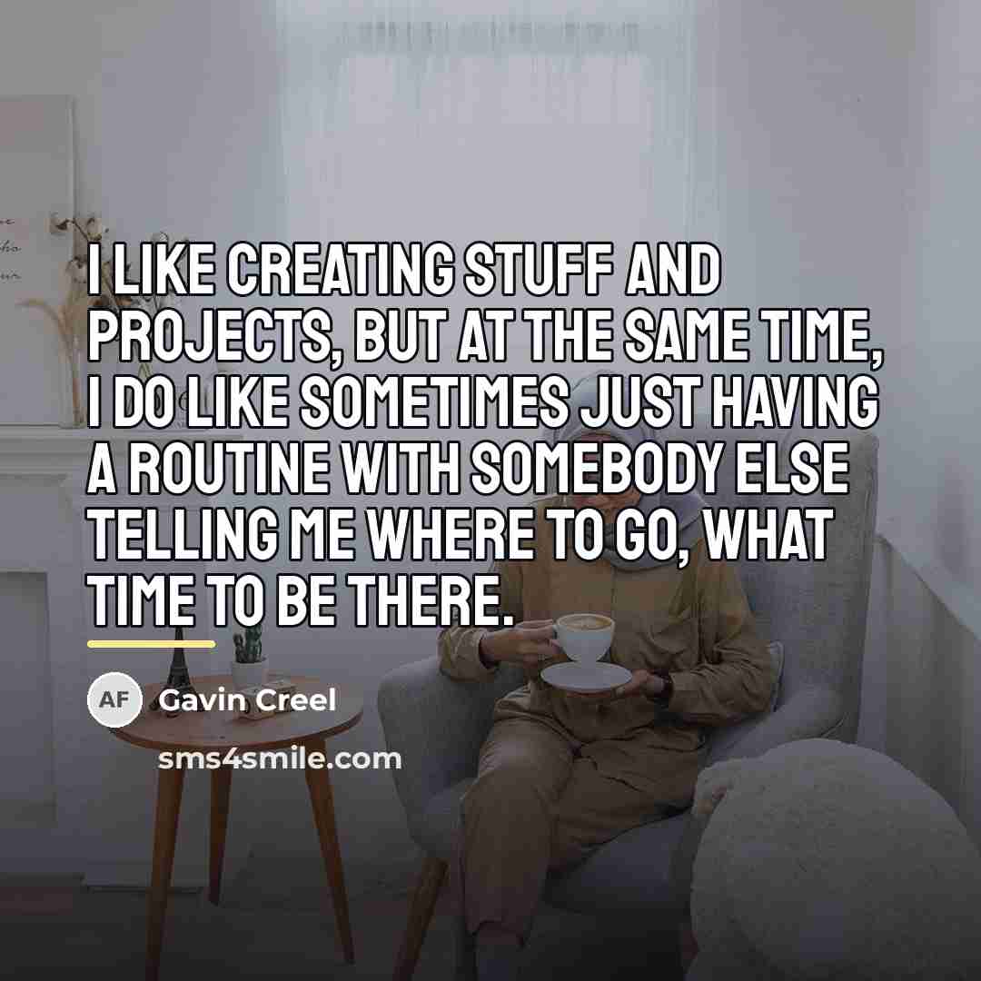 “I like creating stuff and projects, but at the same…” quote by Gavin Creel
