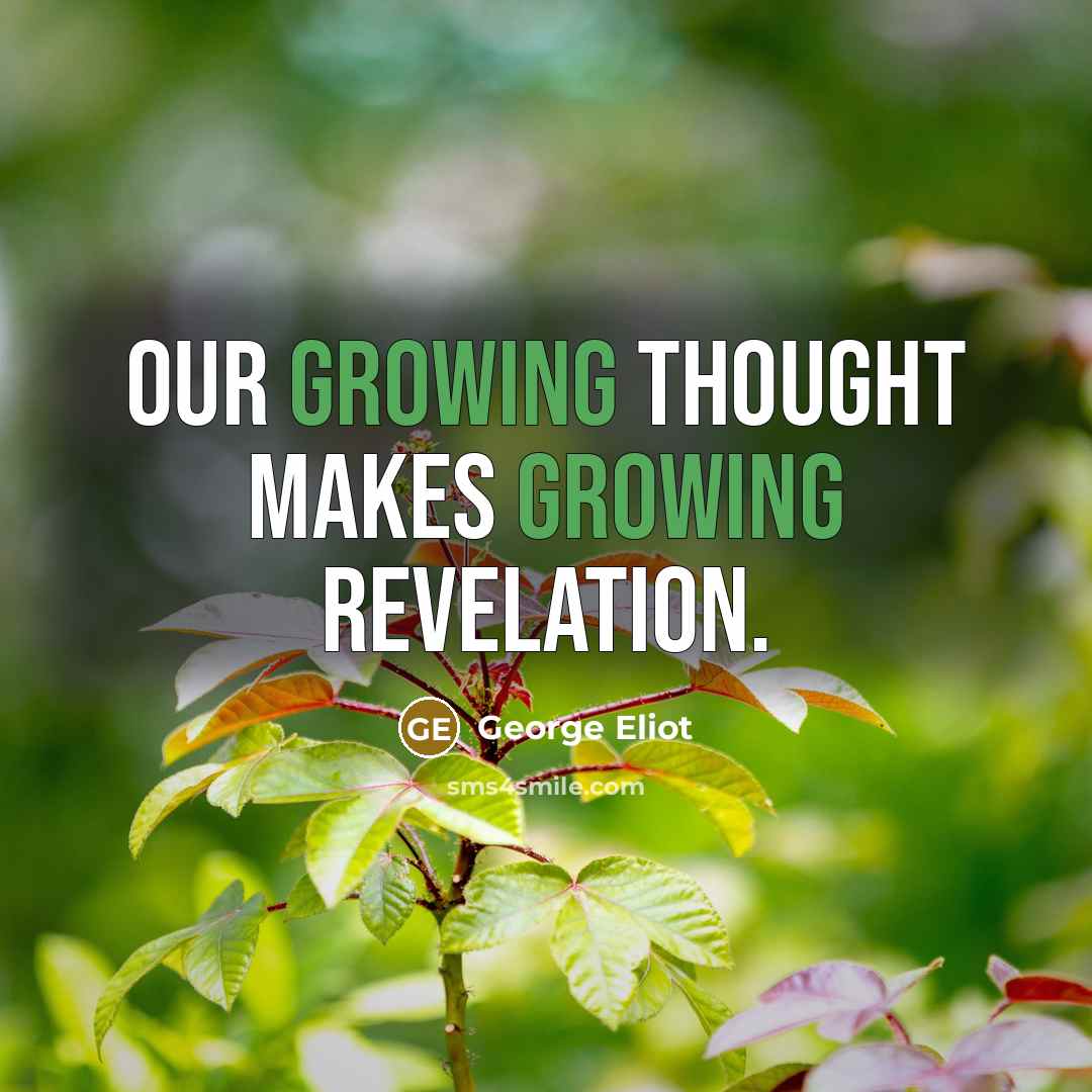 “Our growing thought Makes growing revelation.…” quote by George Eliot