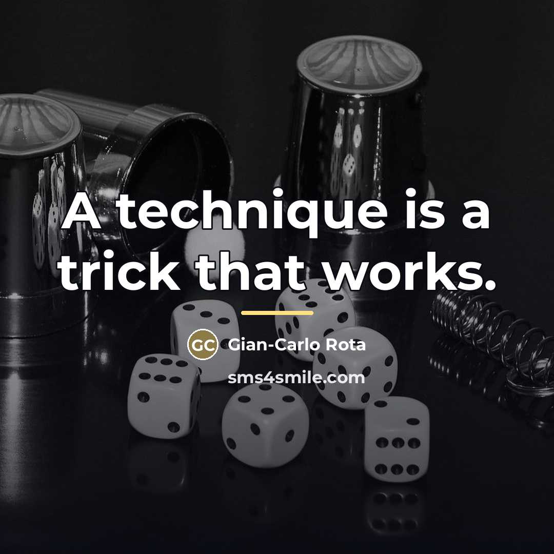“A technique is a trick that works.…” quote by Gian-Carlo Rota