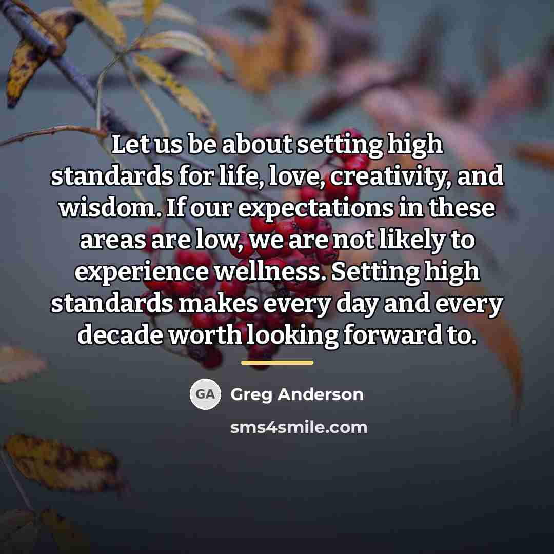 “Let us be about setting high standards for life, love,…” quote by Greg Anderson