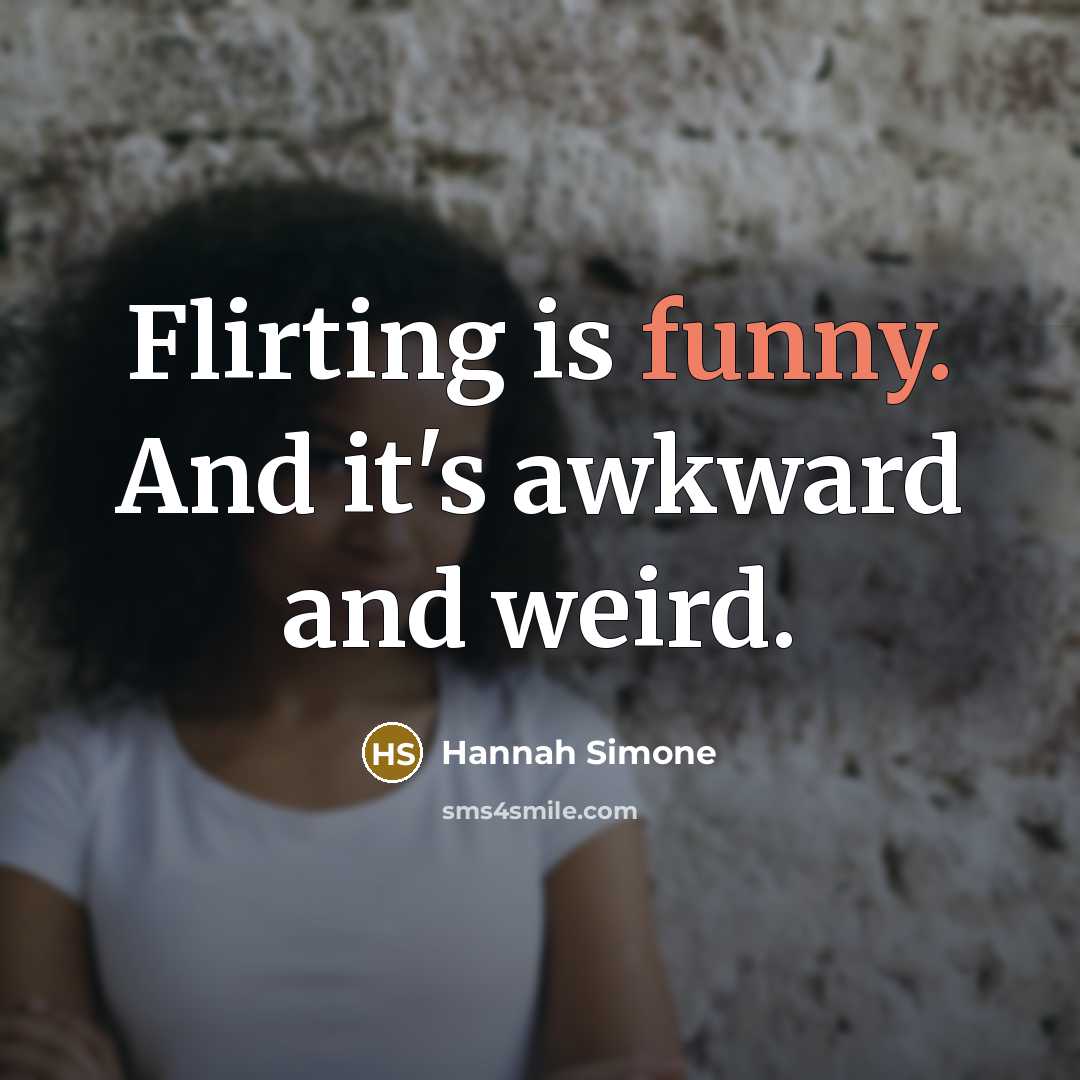 “Flirting is funny. And it's awkward and weird.…” quote by Hannah Simone
