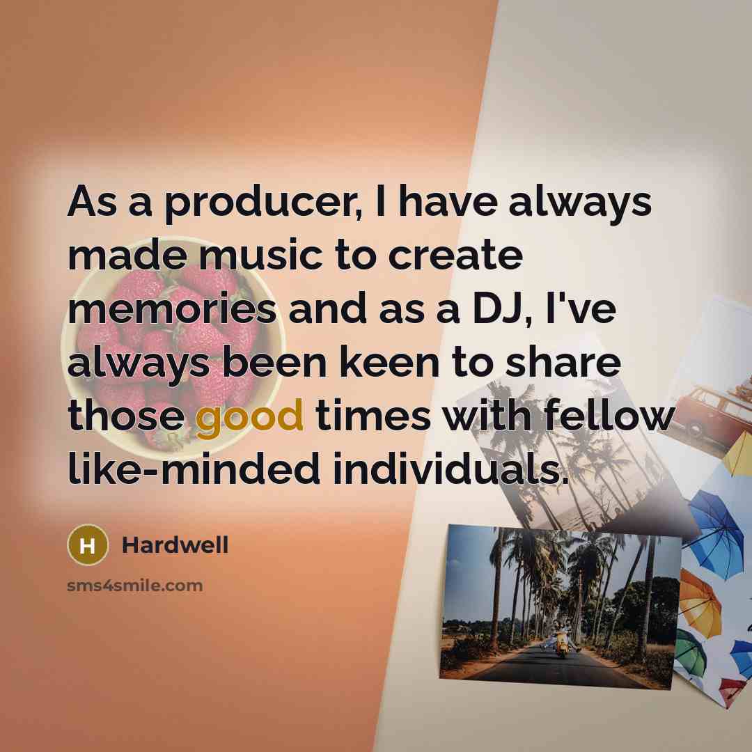 “As a producer, I have always made music to create…” quote by Hardwell
