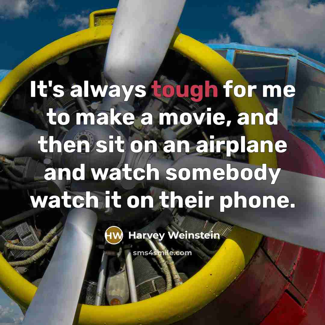 “It's always tough for me to make a movie, and…” quote by Harvey Weinstein