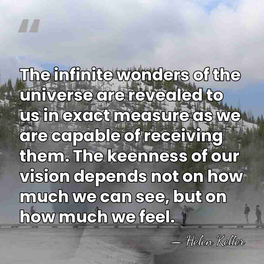 The infinite wonders of the universe are revealed to us in exact&hellip; - Helen Keller