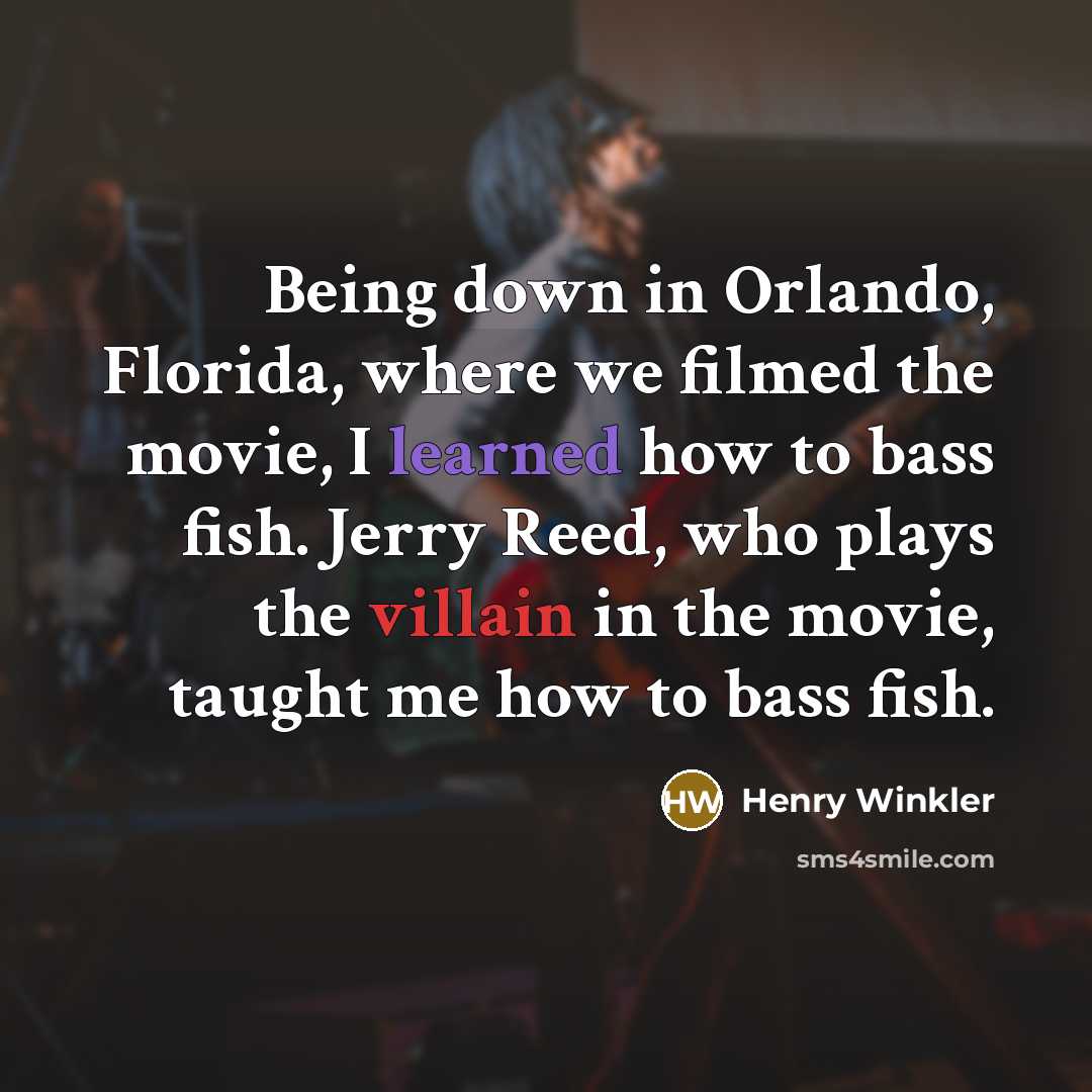 “Being down in Orlando, Florida, where we filmed the movie,…” quote by Henry Winkler