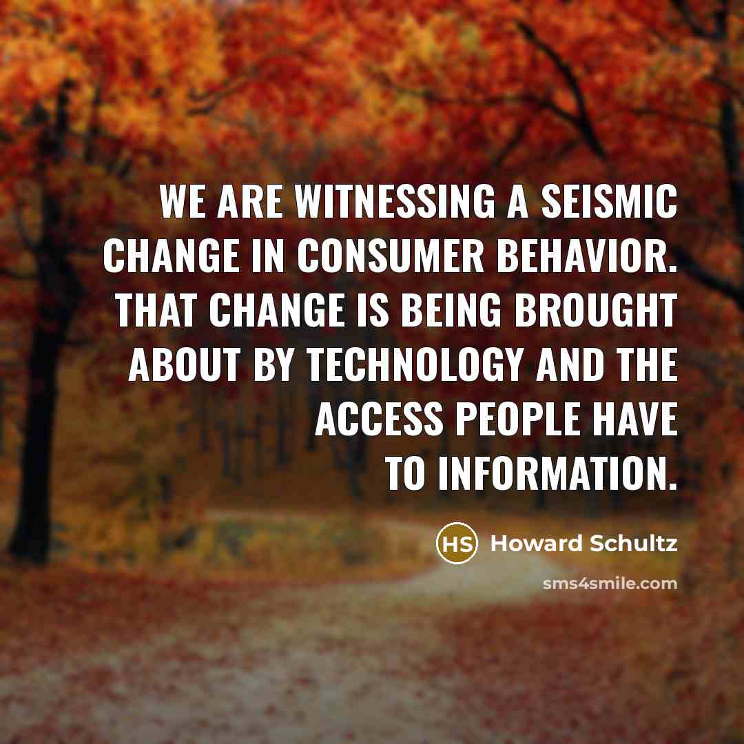 “We are witnessing a seismic change in consumer behavior. That…” quote by Howard Schultz