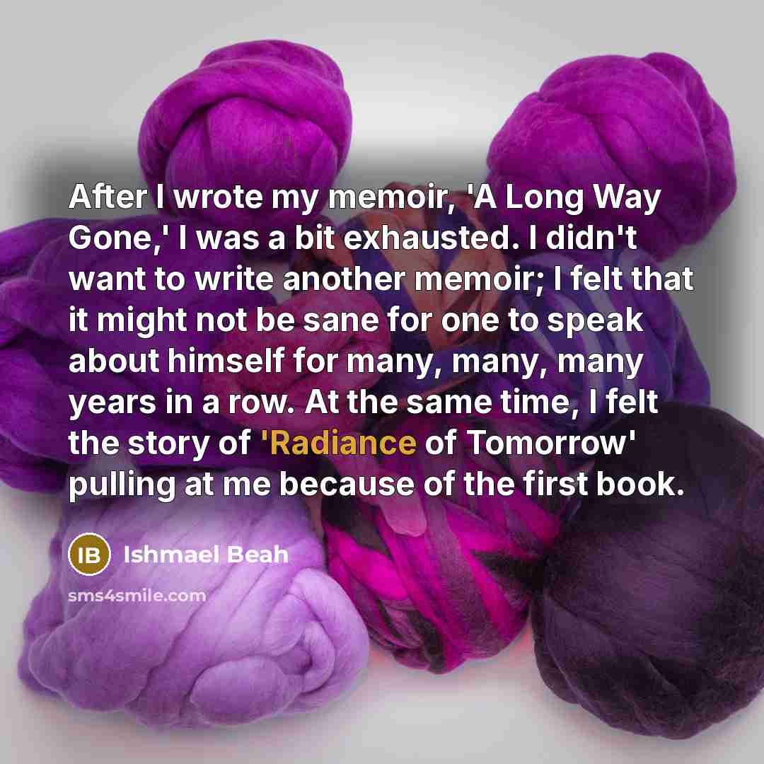 “After I wrote my memoir, 'A Long Way Gone,' I…” quote by Ishmael Beah
