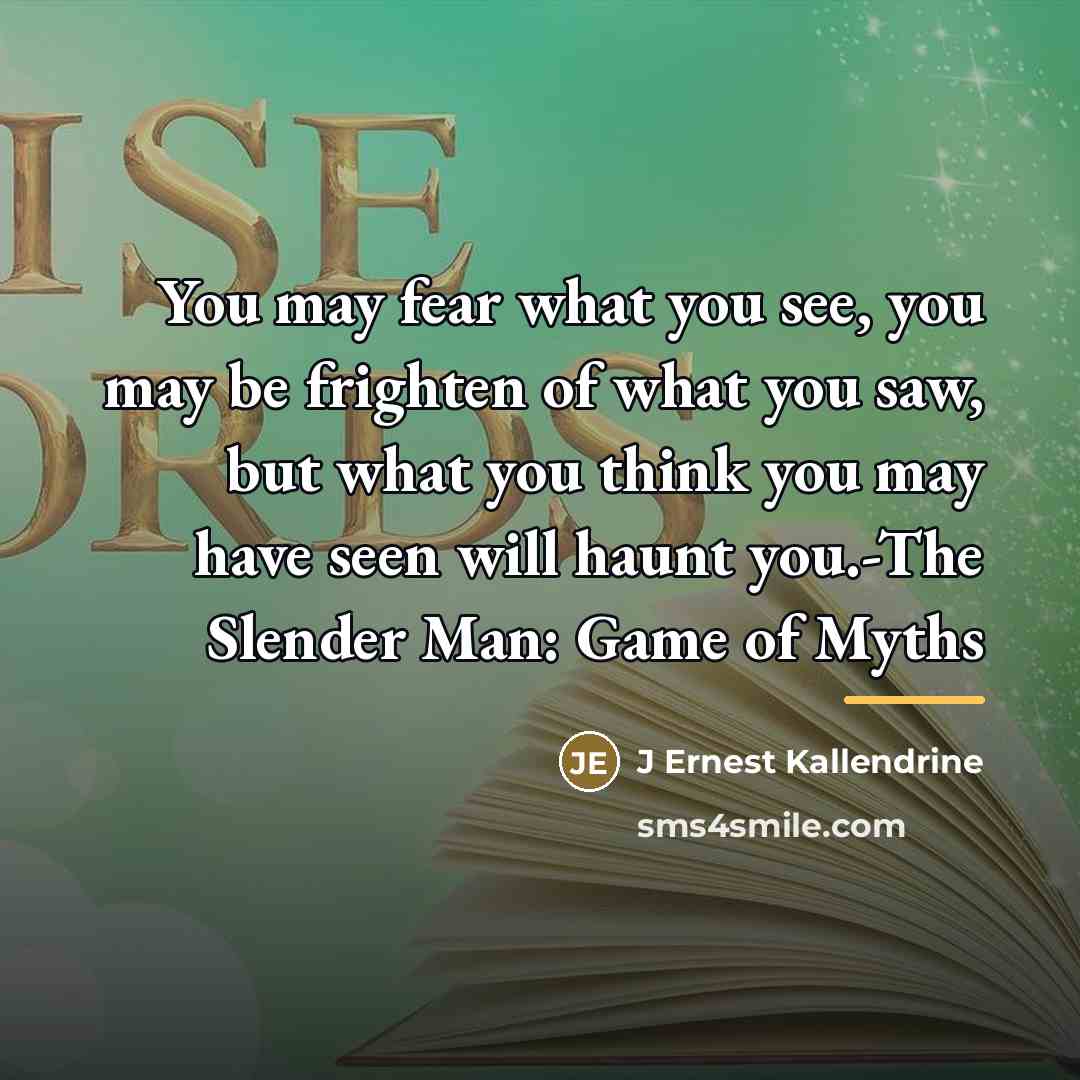 “You may fear what you see, you may be frighten…” quote by J Ernest Kallendrine