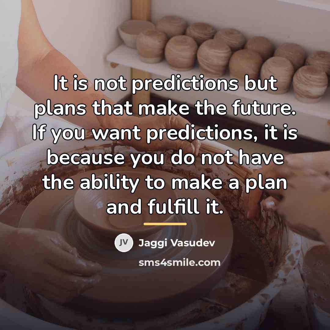 “It is not predictions but plans that make the future.…” quote by Jaggi Vasudev