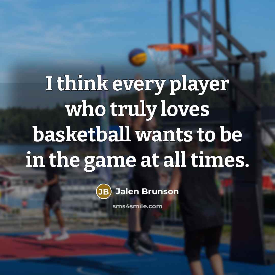 “I think every player who truly loves basketball wants to…” quote by Jalen Brunson