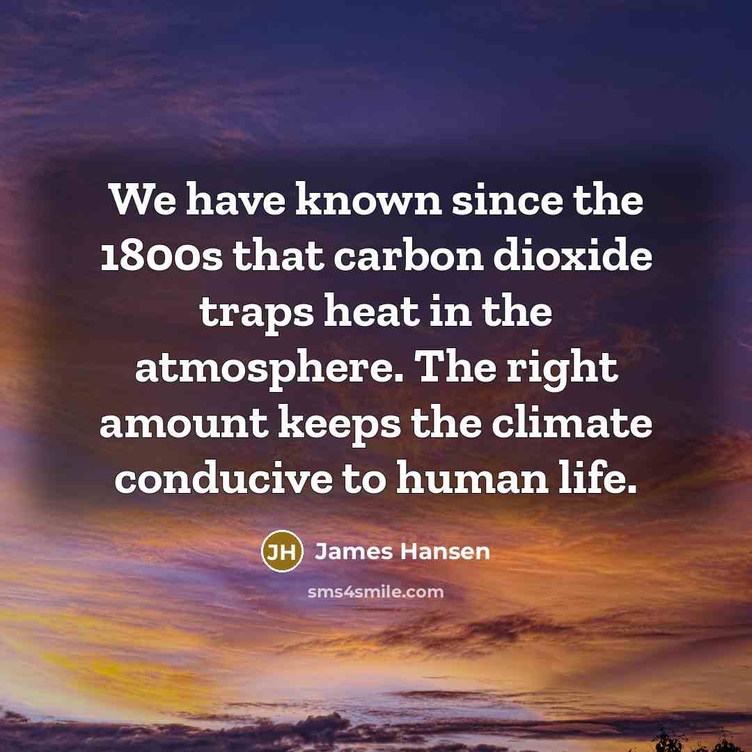 “We have known since the 1800s that carbon dioxide traps…” quote by James Hansen