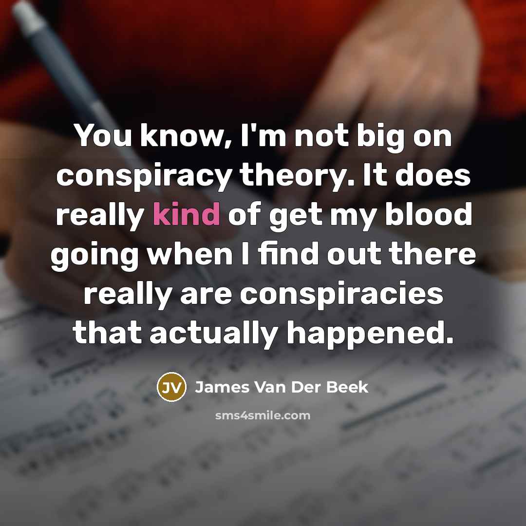 “You know, I'm not big on conspiracy theory. It does…” quote by James Van Der Beek
