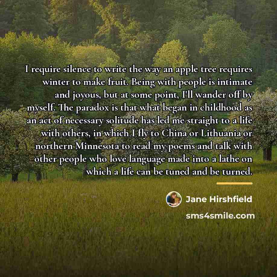 “I require silence to write the way an apple tree…” quote by Jane Hirshfield