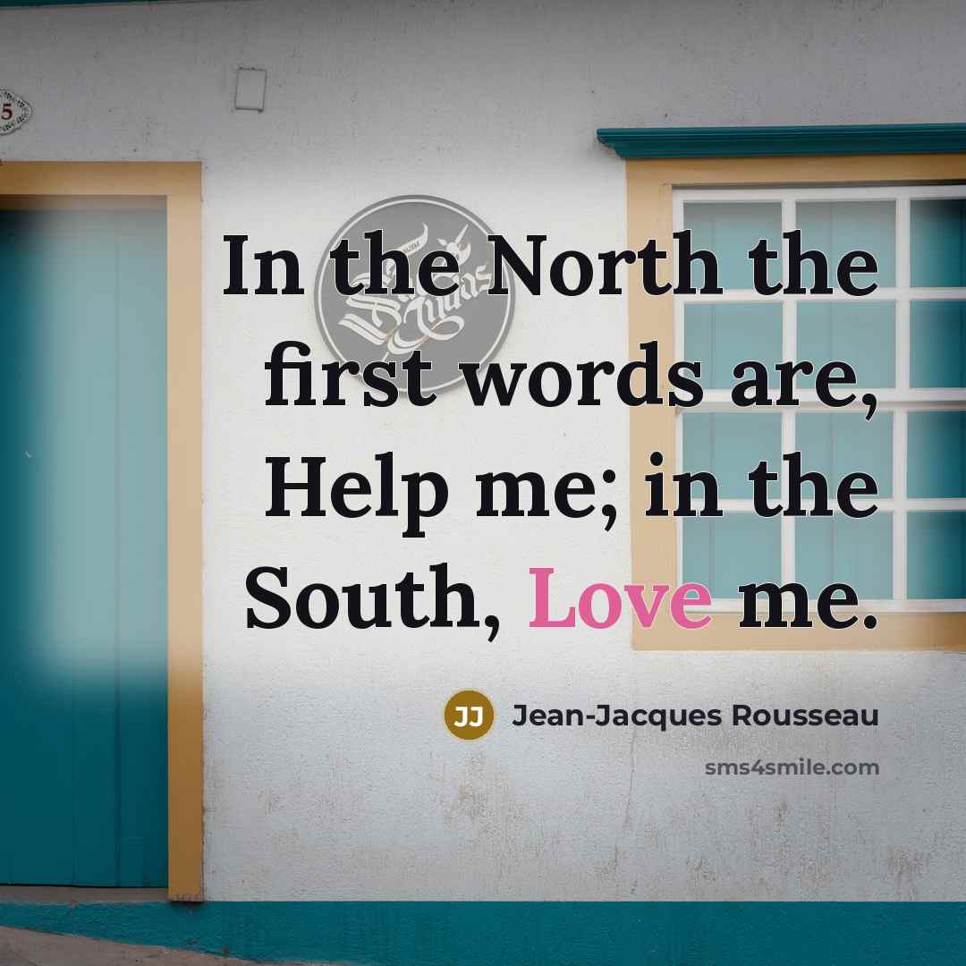 “In the North the first words are, Help me; in…” quote by Jean-Jacques Rousseau